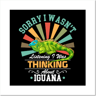 Iguana lovers Sorry I Wasn't Listening I Was Thinking About Iguana Posters and Art